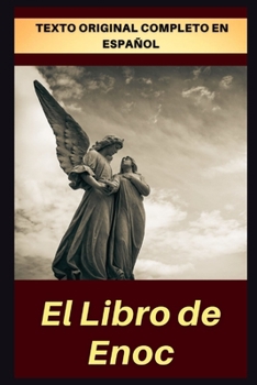 El Libro de Enoc: Texto original completo en español, con comentarios y anexos.
