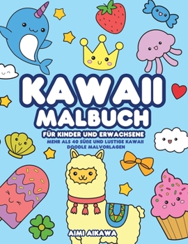 Paperback Kawaii Malbuch für Kinder und Erwachsene: Mehr als 40 süße und lustige Kawaii Doodle Malvorlagen [German] Book