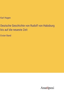Hardcover Deutsche Geschichte von Rudolf von Habsburg bis auf die neueste Zeit: Erster Band [German] Book