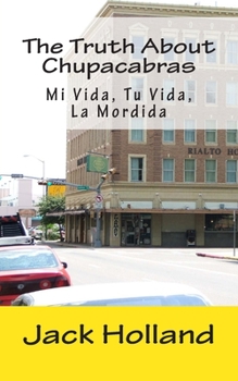 Paperback The Truth About Chupacabras - Mi Vida, Tu Vida, La Mordida Book