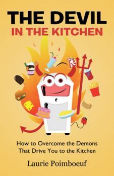 Paperback The Devil in the Kitchen: How to Overcome the Demons That Drive You to the Kitchen Book