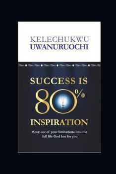 Paperback Success Is 80% Inspiration: Move Beyond Your Limitations Into the Full Life God Has for You Book