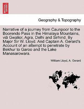 Paperback Narrative of a journey from Caunpoor to the Boorendo Pass in the Himalaya Mountains, viâ Gwalior, Agra, Delhi and Sirhind. By Major Sir W. Lloyd. And Book