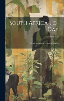 South Africa To-day: With an Account of Modern Rhodesia