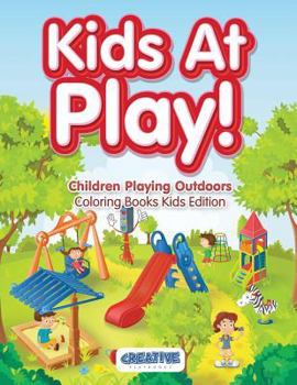 Paperback Kids At Play! Children Playing Outdoors Coloring Books Kids Edition Book