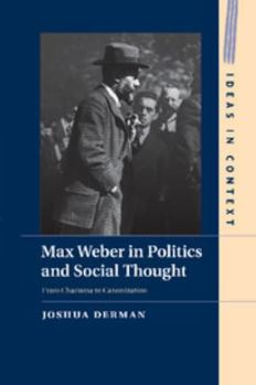 Max Weber in Politics and Social Thought: From Charisma to Canonization - Book  of the Ideas in Context