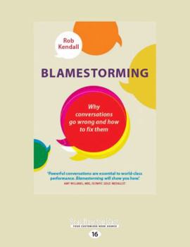 Paperback Blamestorming: Why Conversations Go Wrong and How to Fix Them (Large Print 16pt) Book