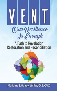 Paperback VENT: Our Resilience Is Enough: A Path to Revelation, Restoration, and Reconciliation Book