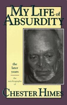 Paperback My Life of Absurdity: The Later Years, the Autobiography of Chester Himes Book