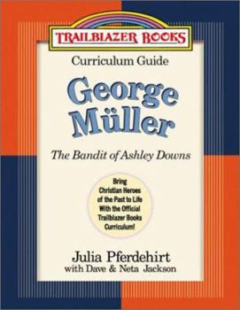 George Muller: Curriculum Guide : The Bandit of Ashley Downs (Trailblazer Curriculum Guides, 6) - Book  of the Trailblazer Curriculum Guide