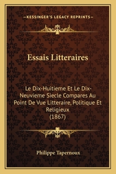 Paperback Essais Litteraires: Le Dix-Huitieme Et Le Dix-Neuvieme Siecle Compares Au Point De Vue Litteraire, Politique Et Religieux (1867) [French] Book