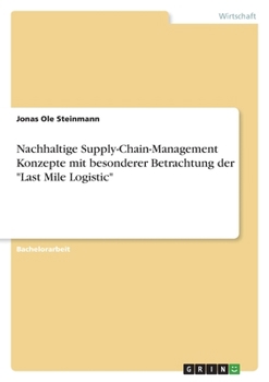 Nachhaltige Supply-Chain-Management Konzepte mit besonderer Betrachtung der Last Mile Logistic