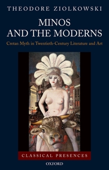 Hardcover Minos and the Moderns: Cretan Myth in Twentieth-Century Literature and Art Book