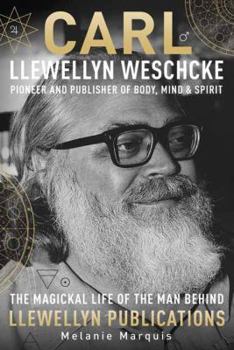 Hardcover Carl Llewellyn Weschcke: Pioneer & Publisher of Body, Mind & Spirit Book