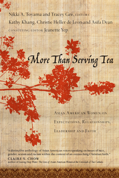 Paperback More Than Serving Tea: Asian American Women on Expectations, Relationships, Leadership and Faith Book