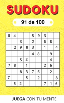 Juega con tu mente: SUDOKU 91 de 100: Colección de 100 diferentes SUDOKUS 9x9 Fáciles, Intermedios y Difíciles para Adultos y para Todos los que ... Entretenida (Sudoku 9x9)