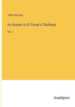 Paperback An Answer to Dr Pusey's Challenge: Vol. I Book