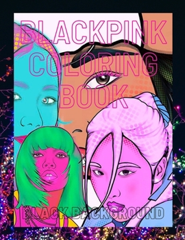 Paperback Blackpink Coloring Book Black Background: girls group k-pop coloring book black pages and big size to coloring pictures relaxation /pop art cover desi Book