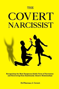 Paperback The Covert Narcissist: Recognizing the Most Dangerous Subtle Form of Narcissism and Recovering from Emotionally Abusive Relationships Book