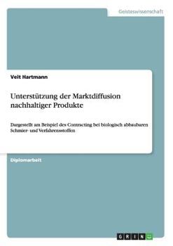 Paperback Unterstützung der Marktdiffusion nachhaltiger Produkte: Dargestellt am Beispiel des Contracting bei biologisch abbaubaren Schmier- und Verfahrensstoff [German] Book