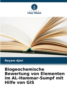 Paperback Biogeochemische Bewertung von Elementen im AL-Hammar-Sumpf mit Hilfe von GIS [German] Book