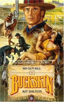 Six-gun Kill (Buckskin) - Book #40 of the Buckskin
