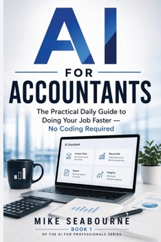Paperback AI for Accountants: The Practical Daily Guide to Doing Your Job Faster - No Coding Required Book