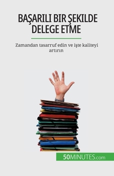 Paperback Başarılı bir şekilde delege etme: Zamandan tasarruf edin ve işte kaliteyi artırın [French] Book