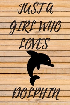 Paperback Just A Girl Who Loves Dolphin: 6x9 Lined Blank Funny Notebook & Journal 120 pages, Awesome Happy birthday for Dolphin lover, with the funny quotes "J Book