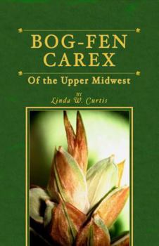 Paperback Bog-Fen Carex of the Upper Midwest Book