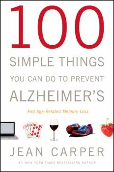 100 Simple Things You Can Do To Prevent Alzheimer's: and Age-Related Memory Loss