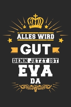 Paperback Alles wird gut denn jetzt ist Eva da: Notizbuch liniert 120 Seiten f?r Notizen Zeichnungen Formeln Organizer Tagebuch f?r die Freundin Mutter Tochter [German] Book