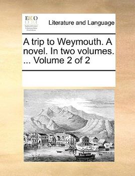 Paperback A trip to Weymouth. A novel. In two volumes. ... Volume 2 of 2 Book