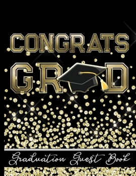 Paperback Congrats Grad - Graduation Guest Book: Keepsake For Graduates - Party Guests Sign In and Write Special Messages & Words of Inspiration - Black & Gold Book