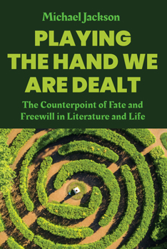Hardcover Playing the Hand We Are Dealt: The Counterpoint of Fate and Freewill in Literature and Life Book