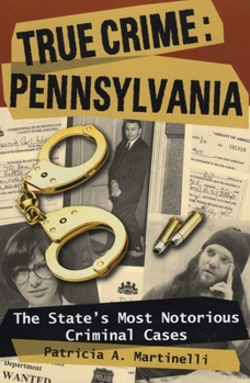 Paperback True Crime: Pennsylvania: The State's Most Notorious Criminal Cases Book