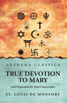Paperback True Devotion to Mary: with Preparation for Total Consecration: with Preparation for Total Consecration by St. Louis De Monfort Book