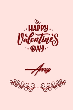 Happy valentine's day Amy: valentine's day gift for an happy valentine day gratitude your lover. 110 pages/6*9 inches matte . lined