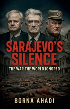 Sarajevo's Silence: The War the World Ignored