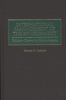 Hardcover International Management of the Environment: Pollution Control in North America Book