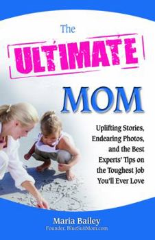 Paperback The Ultimate Mom: Uplifting Stories, Endearing Photos, and the Best Experts' Tips on the Toughest Job You'll Ever Love Book