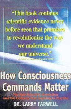 Paperback How Consciousness Commands Matter: The New Scientific Revolution and the Evidence that Anything Is Possible Book
