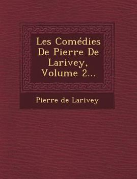 Paperback Les Comedies de Pierre de Larivey, Volume 2... [French] Book