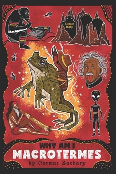 Paperback Why Am I Macrotermes: A Termite Cosmology wrapped in an Australian Odyssey lost inside a Comical Parody of the Human Condition Book