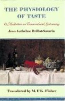 Paperback The Physiology of Taste or Meditations on Transcendental Gastronomy Book