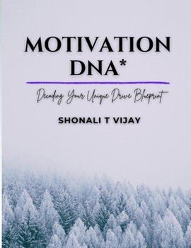 Motivation DNA: Decoding Your Unique Drive Blueprint: Motivational Books For A Balanced Life (Motivational Secrets Of One's Life)