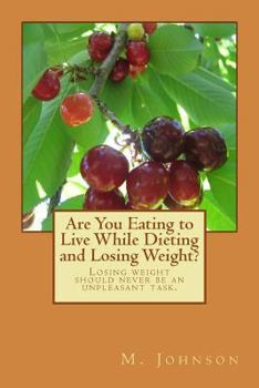 Paperback Are You Eating to Live While Dieting and Losing Weight?: Losing weight should never be an unpleasant task. Book
