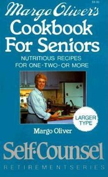 Paperback Margo Oliver's Cookbook for Seniors: Nutritious Recipes for One-Two-Or More (Self-Counsel Retirement) Book