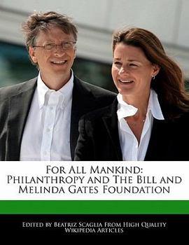 For All Mankind : Philanthropy and the Bill and Melinda Gates Foundation