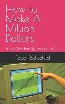 Paperback How to Make A Million Dollars: Truest Wisdom By Fauci and Co Book